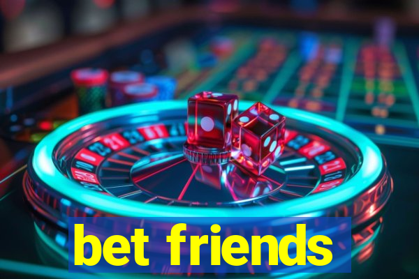 bet friends